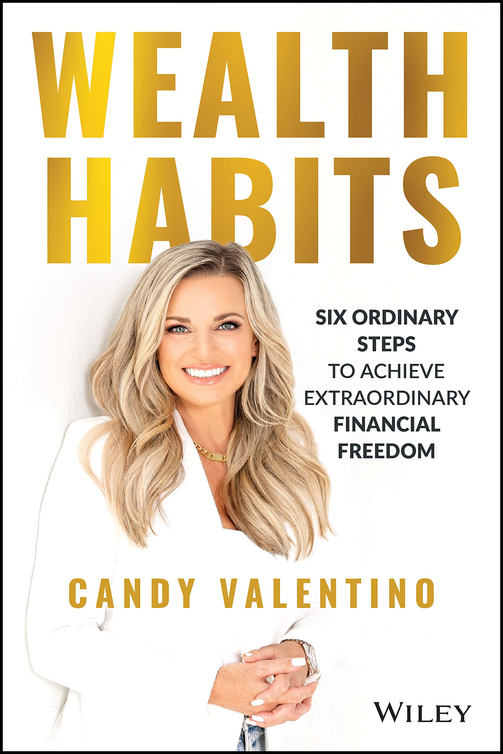 Wealth Habits: Six Ordinary Steps to Achieve Extraordinary Financial Freedom