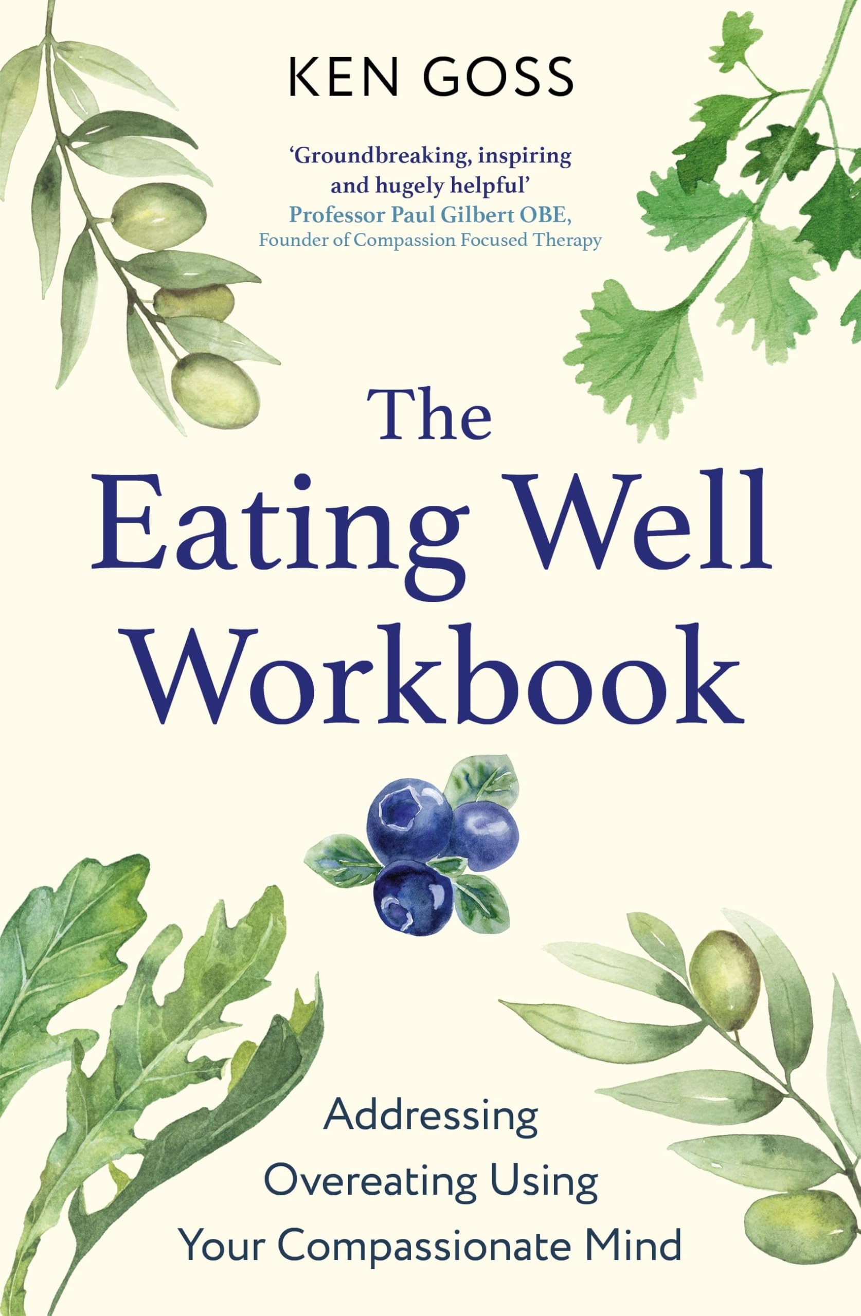 The Eating Well Workbook: Addressing Overeating Using Your Compassionate Mind (Compassion Focused Therapy)