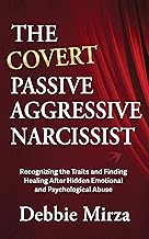 Cover of The Covert Passive Aggressive Narcissist: Recognizing the Traits and Finding Healing After Hidden Emotional and Psychological Abuse (The Narcissism Series Book 1)