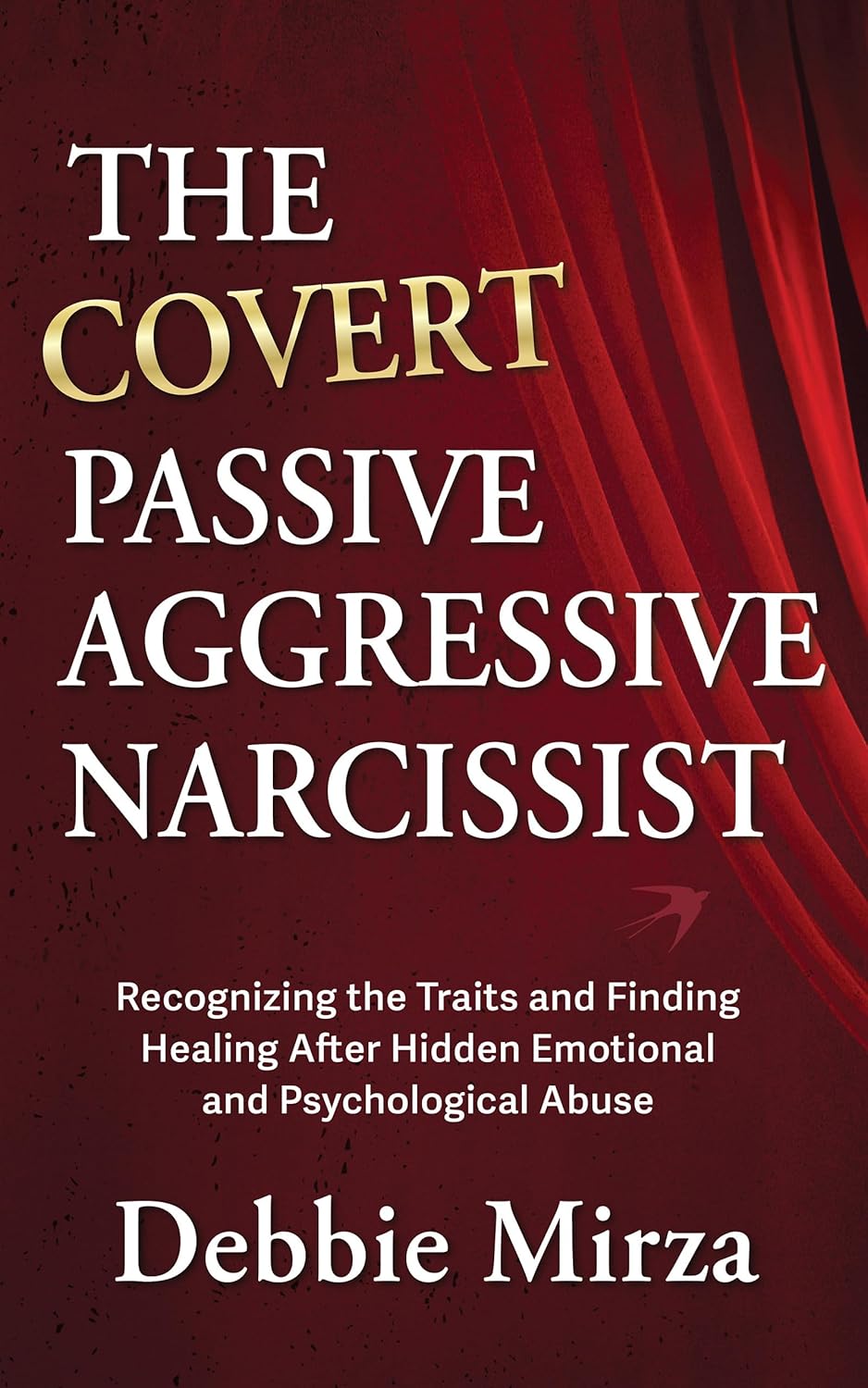 The Covert Passive Aggressive Narcissist: Recognizing the Traits and Finding Healing After Hidden Emotional and Psychological Abuse (The Narcissism Series Book 1)