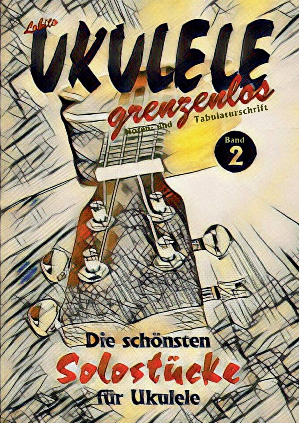 UKULELE grenzenlos: Die schönsten Solostücke von Lobito für Ukulele, Band 2
