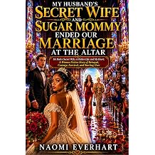 My Husband's Secret Wife and Sugar Mommy Ended Our Marriage at the Altar He Had a Secret Wife, a Hidden Life, and My Heart A Women Fiction Story of ... and Starting Over Her Broken Vows Book 12