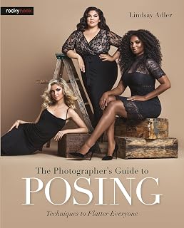 The Photographer's Guide to Posing by Lindsay Adler: Techniques to Flatter Everyone for Stunning Portraits