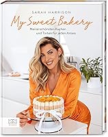 My Sweet Bakery: Meine schönsten Kuchen und Torten für jeden Anlass