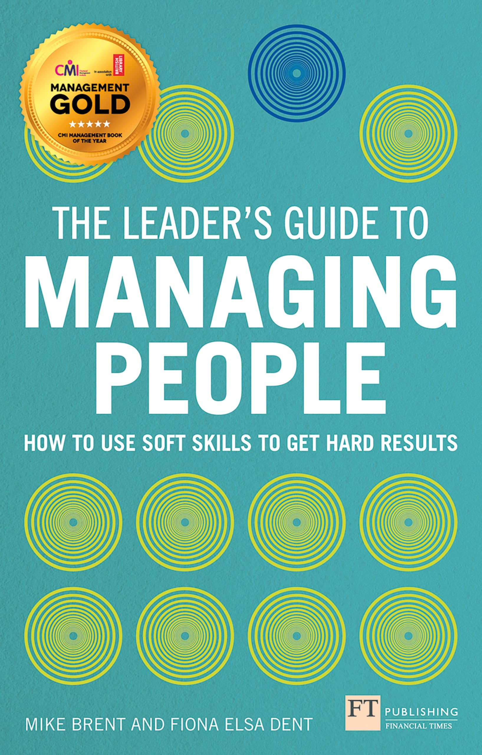 Leader's Guide to Managing People, The: How to Use Soft Skills to Get Hard Results