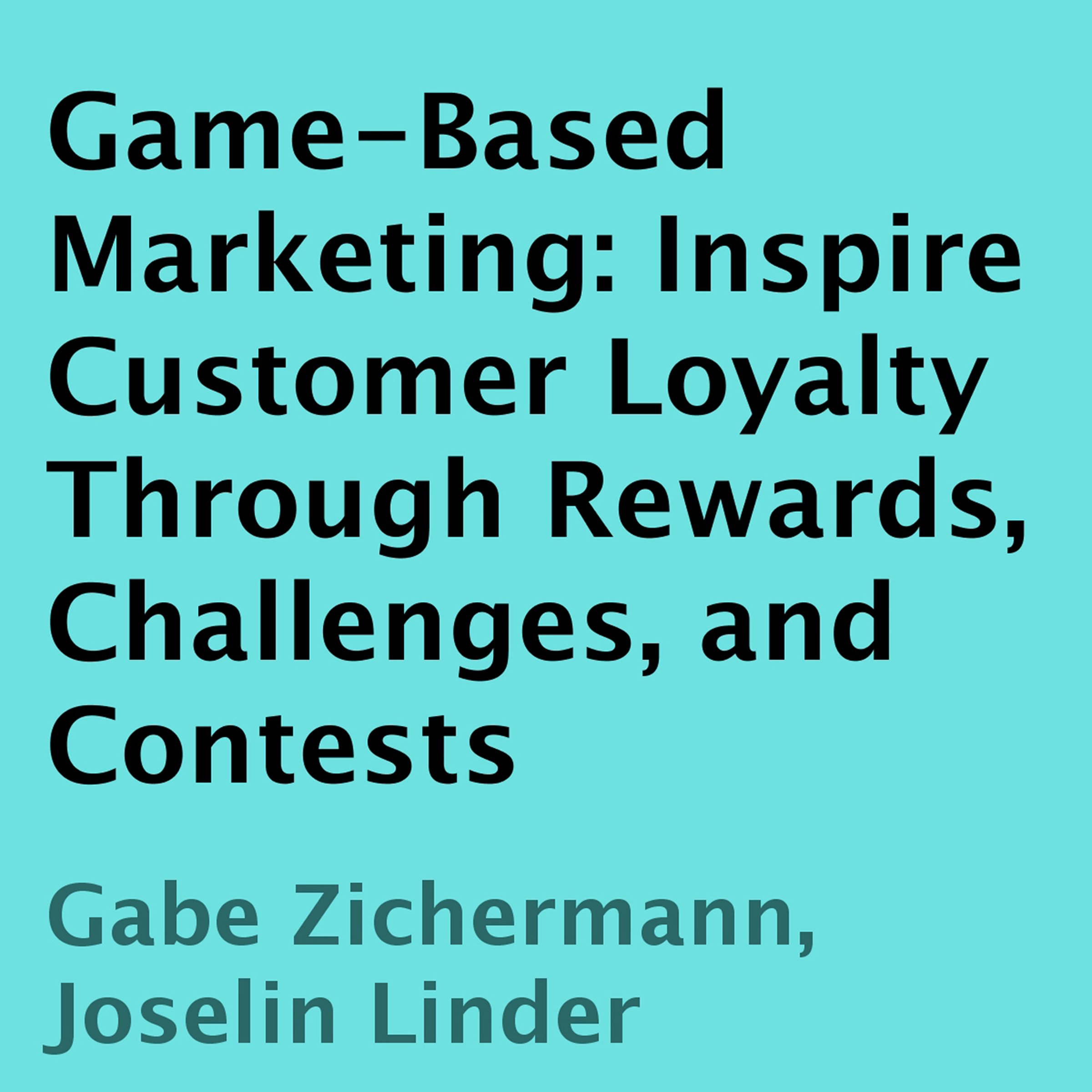 Cover art for Game-Based Marketing: Inspire Customer Loyalty Through Rewards, Challenges, and Contests