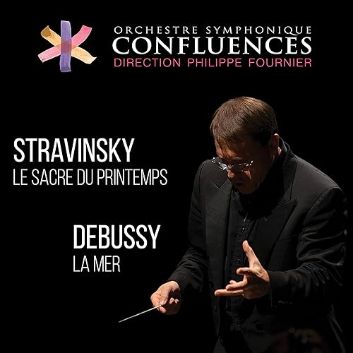 Stravinsky Le Sacre Du Printemps Debussy La Mer By Orchestre Symphonique Confluences Philippe Fournier On Amazon Music Amazon Com