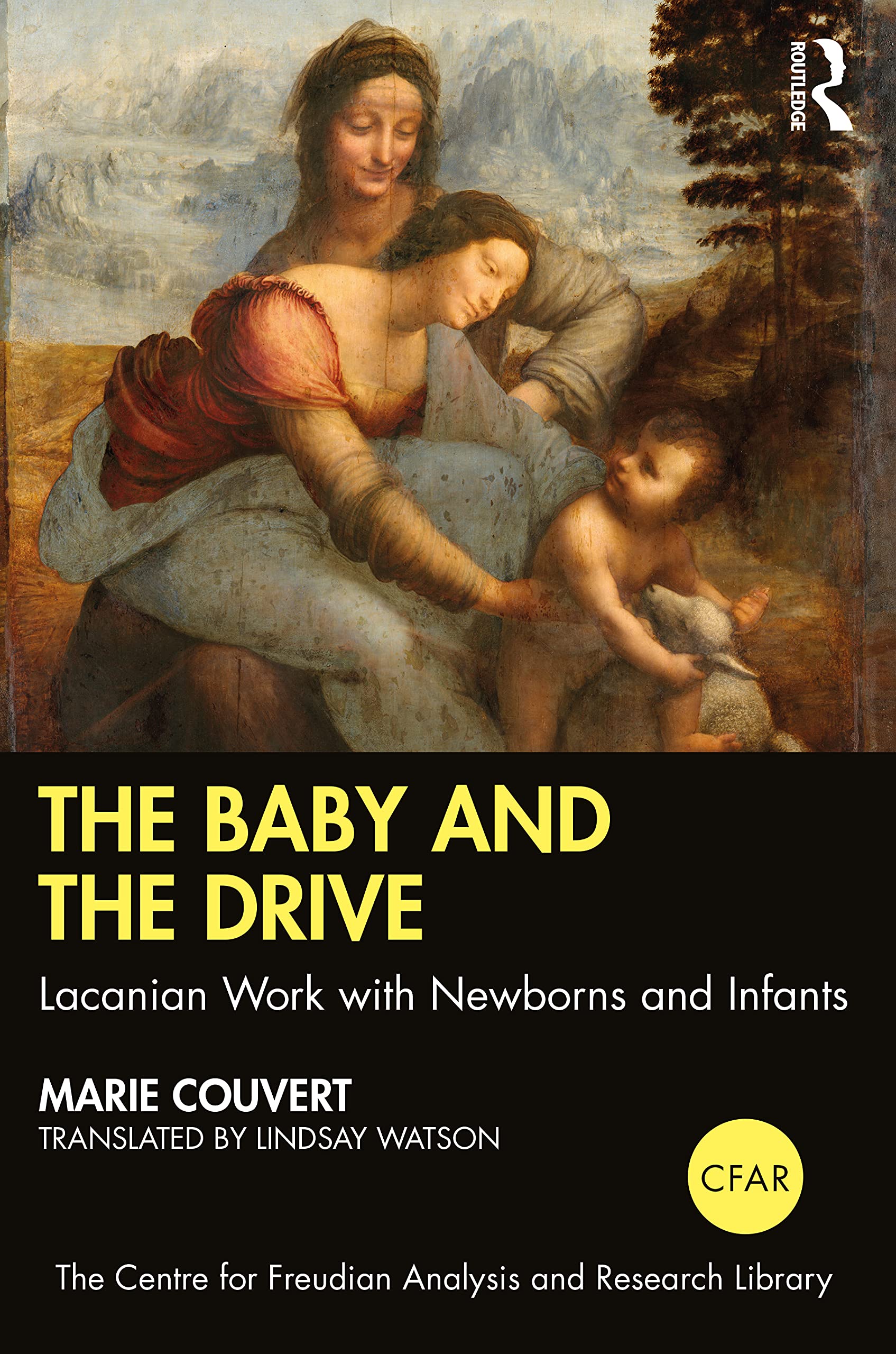 The Baby and the Drive: Lacanian Work with Newborns and Infants (The Centre for Freudian Analysis and Research Library (CFAR))