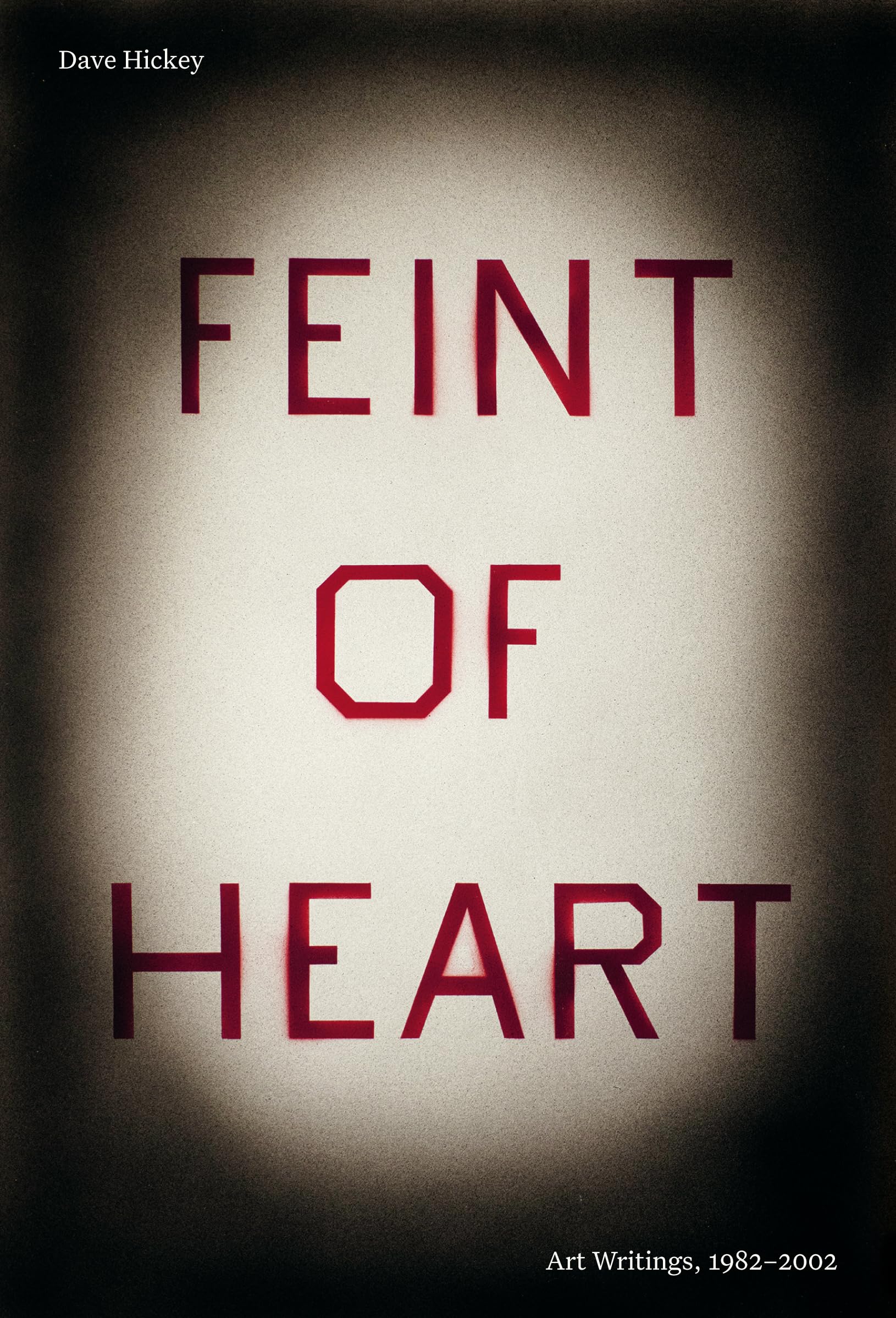 Feint of Heart Art Writings livre de critique d'art contemporain 1982-2002