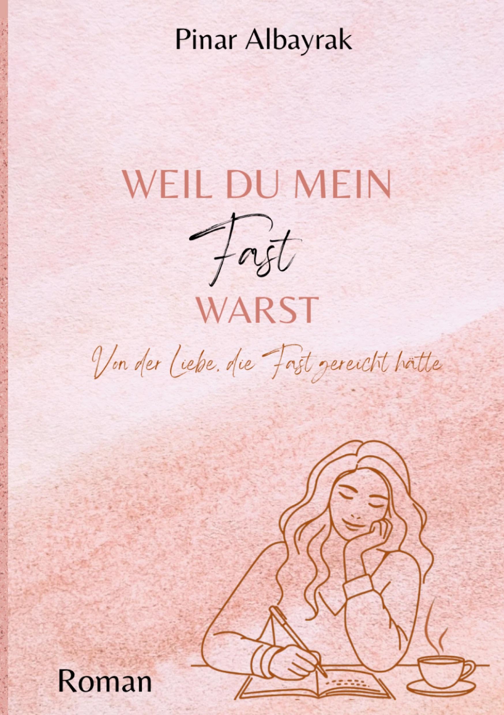 Weil du mein Fast warst: Von der Liebe, die fast gereicht hat