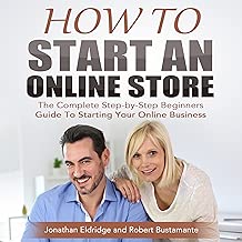 How to Start an Online Store: The Complete Step-by-Step Beginners Guide to Starting Your Online Business