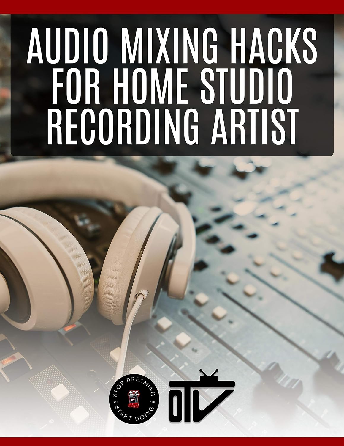Audio Mixing Hacks For Home Studio Recording Artist