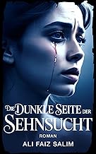 Die dunkle Seite der Sehnsucht: Roman