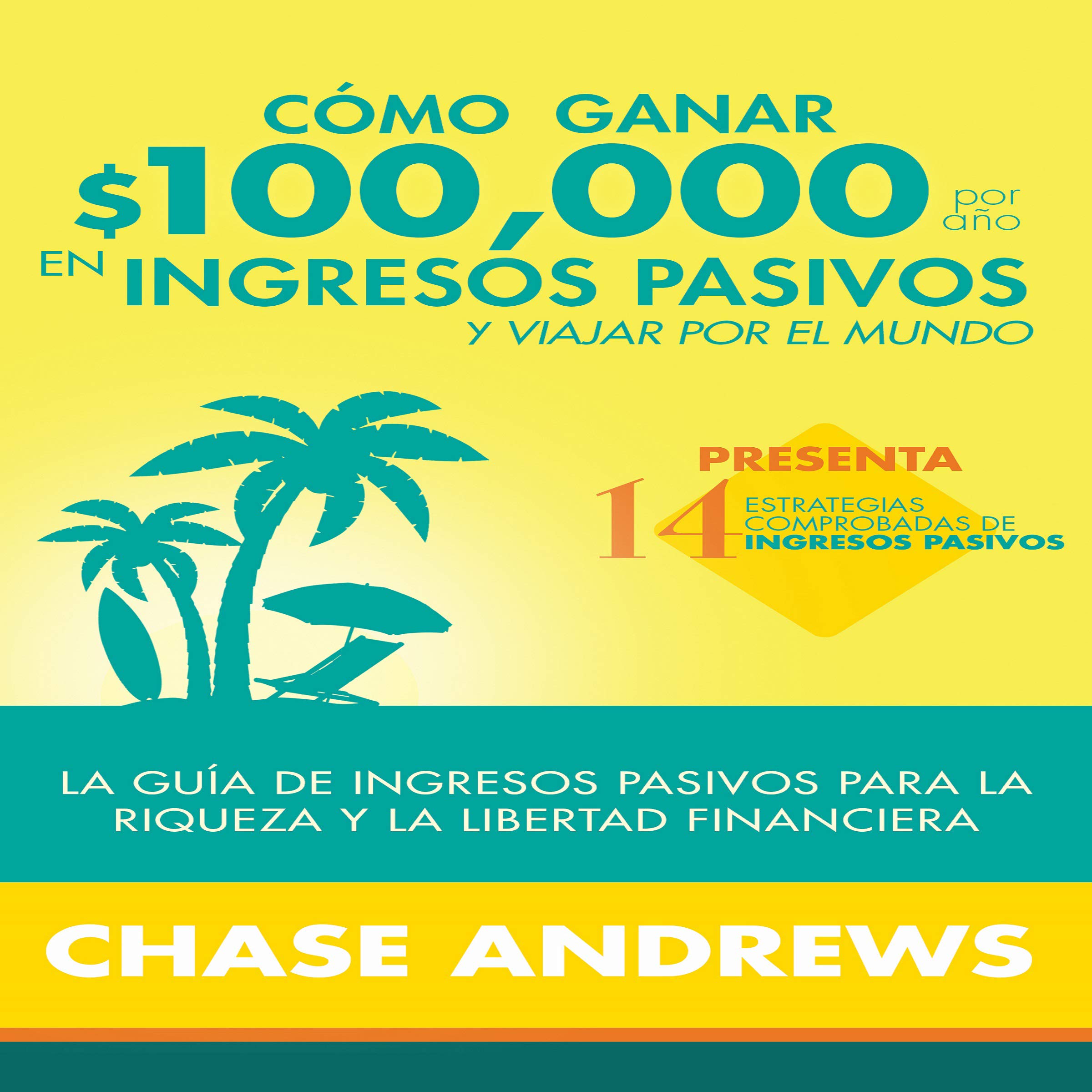 Cover art for Cómo ganar $ 100,000 por año en ingresos pasivos y viajar por el mundo [How to Earn $ 100,000 per Year in Passive Income and Travel the World]