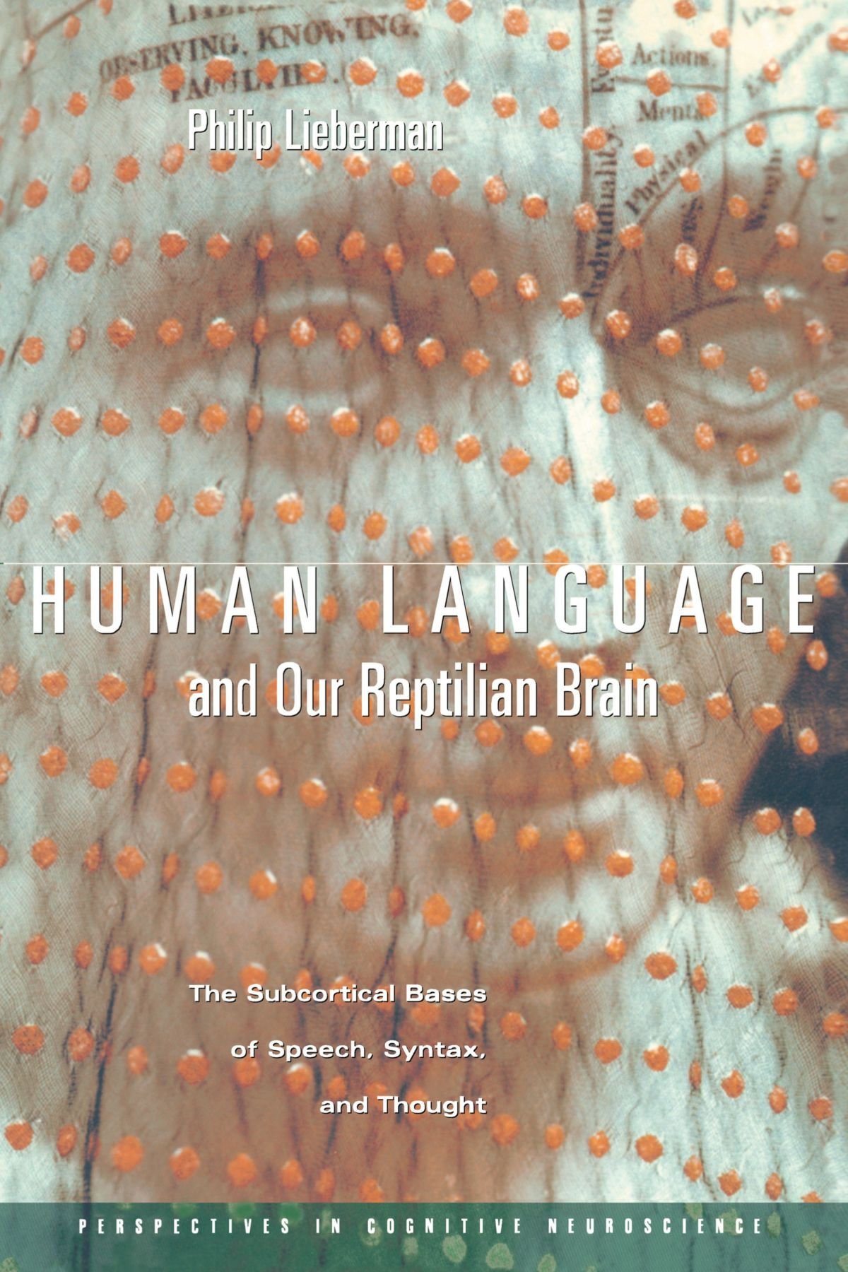 Human Language and Our Reptilian Brain: The Subcortical Bases of Speech, Syntax, and Thought: 9 (Perspectives in Cognitive Neuroscience)