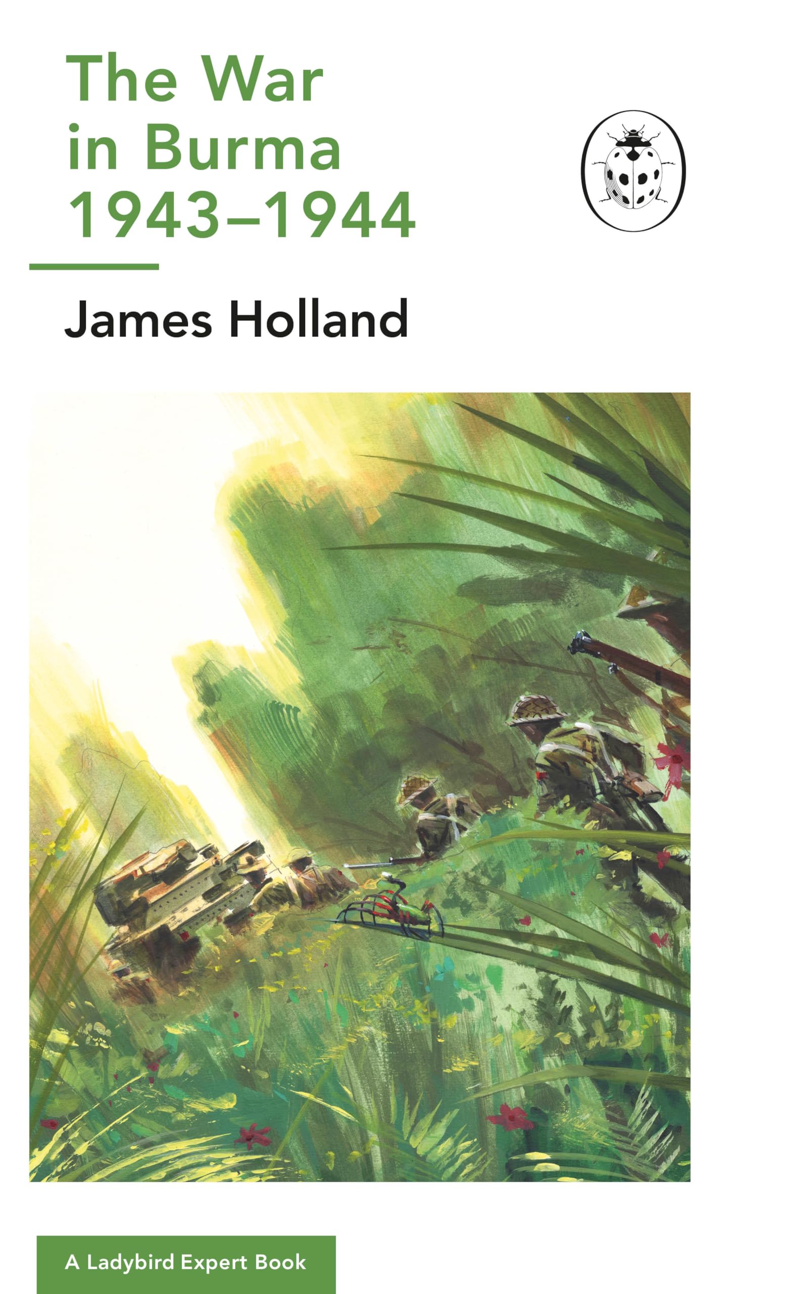 The War in Burma 1943-1944: A Ladybird Expert Book by James Holland