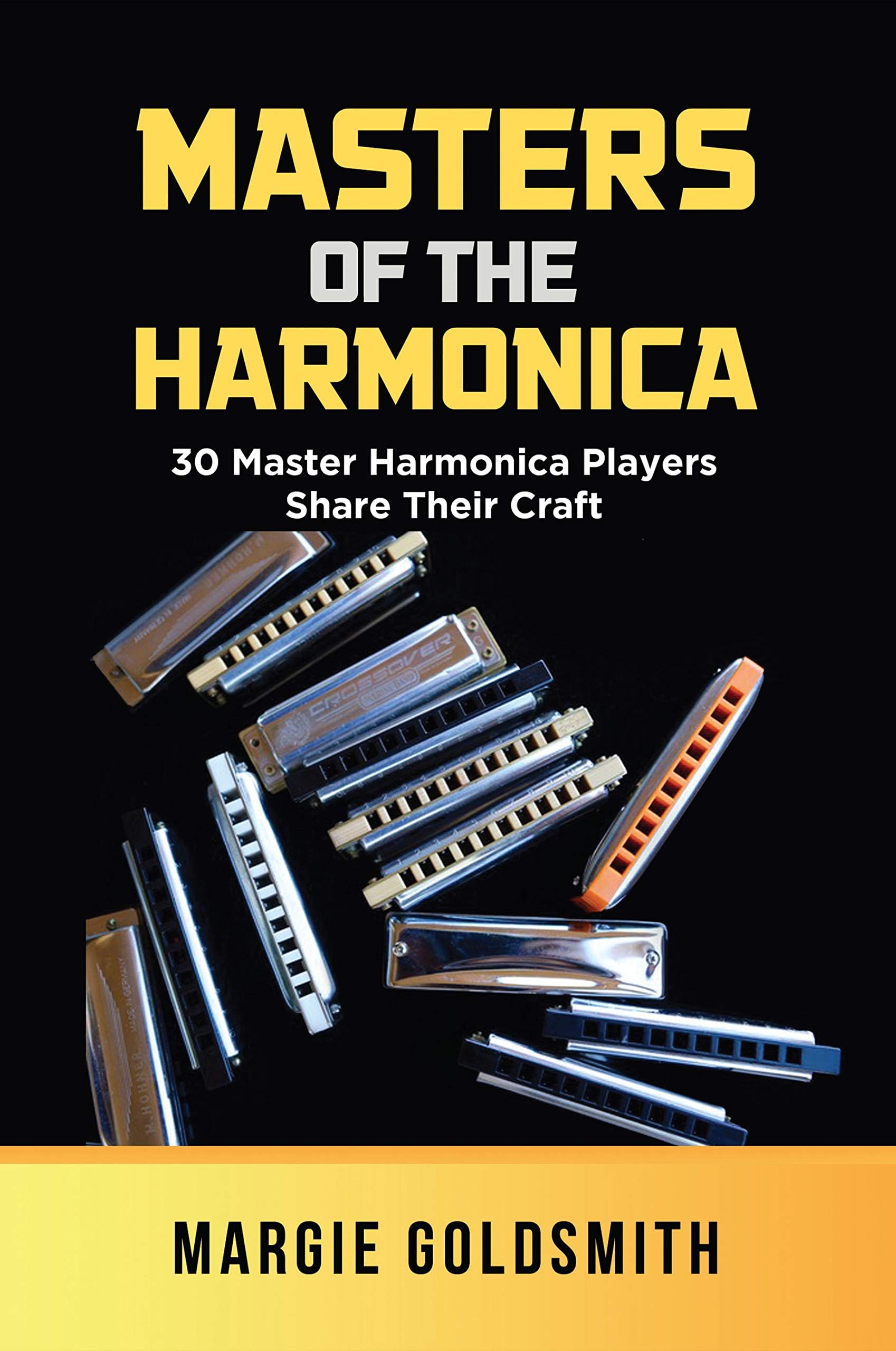 Masters of the Harmonica : 30 Master Harmonica Players Share Their Craft