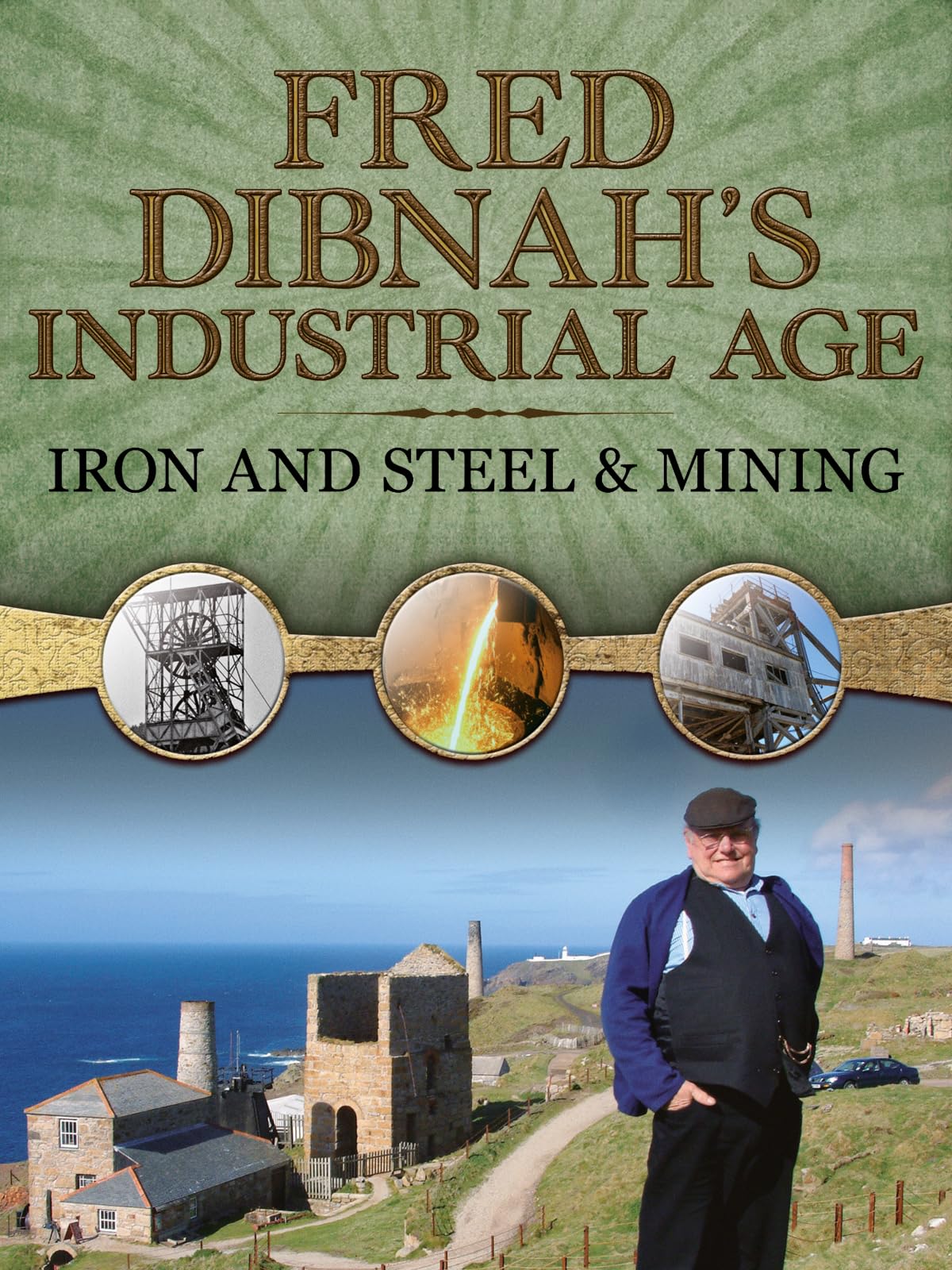 Fred Dibnah's Industrial Age: Iron and Steel & Mining