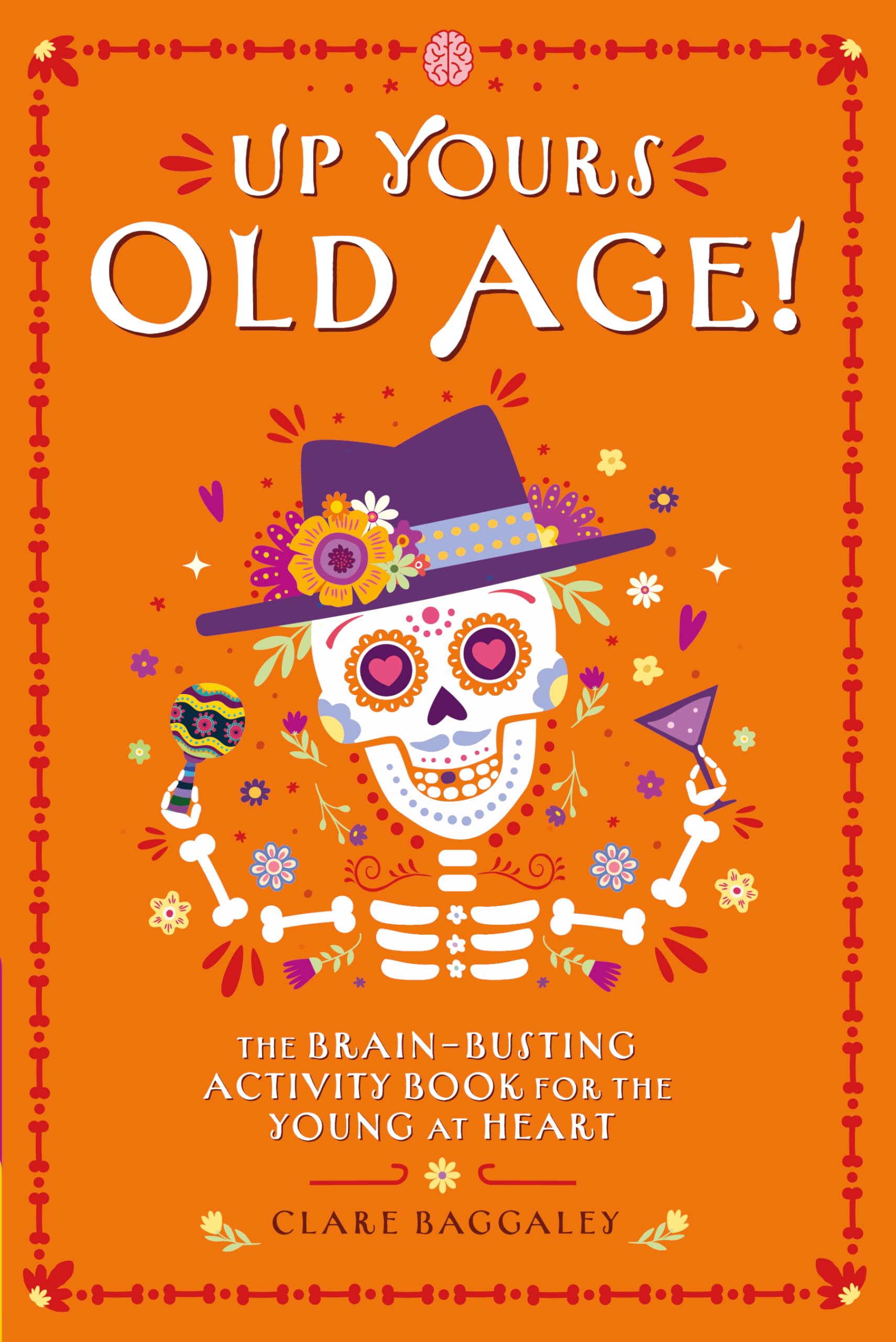 Up Yours Old Age! - The Hilarious Brain Busting Activity Book for the Young at Heart