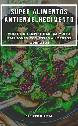 Super Alimentos Antienvelhecimento: Volte no tempo e pareça muito mais jovem com esses alimentos poderosos.