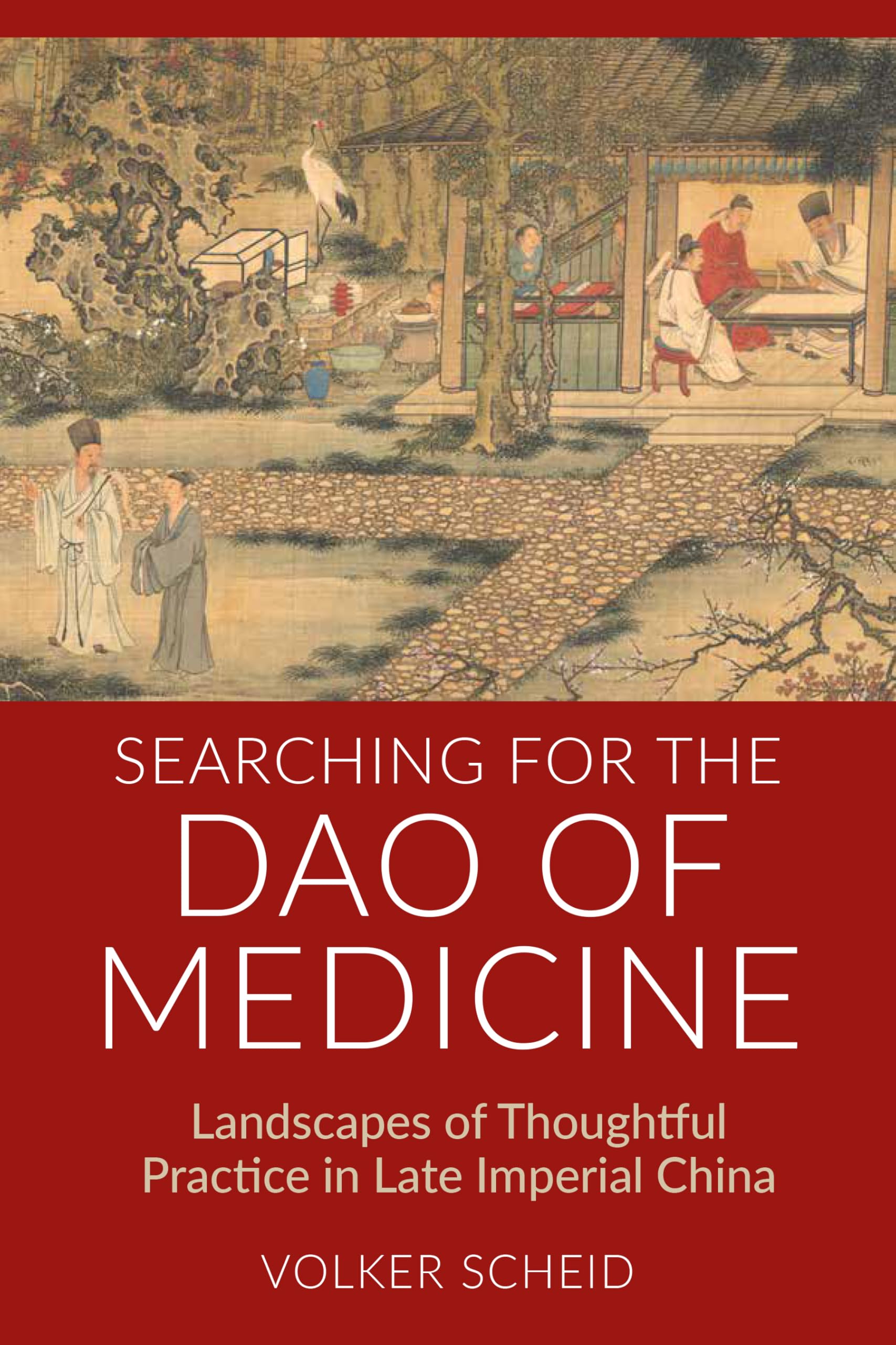 Searching for the DAO of Medicine: Landscapes of Thoughtful Practice in Late Imperial China