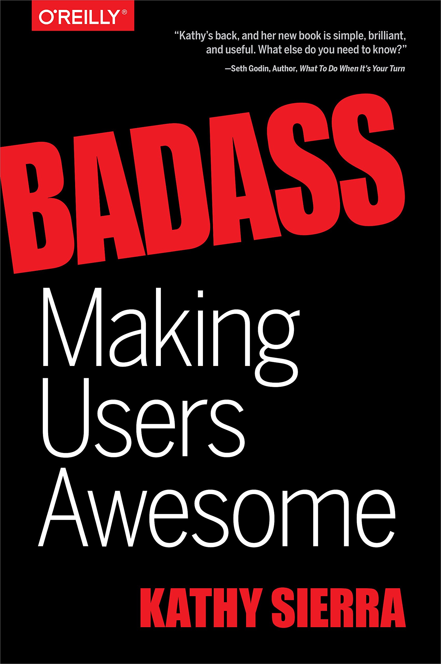 Making users. Kathy sierra. kathy sierra «badass. making users awesome»..