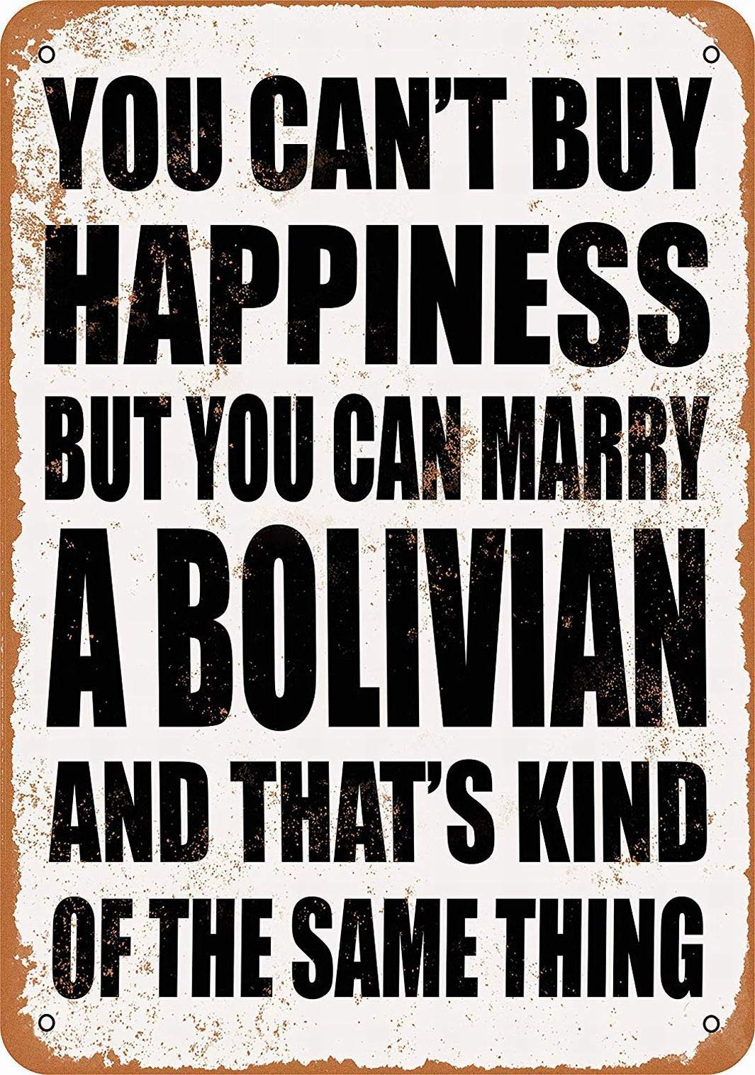 for Ranch Basement Farm Outdoor Decor Metal Signs Unique Wall Sign 8x12 You Can't Buy Happiness BUT CAN Marry A Bolivian Plaque Tin Art