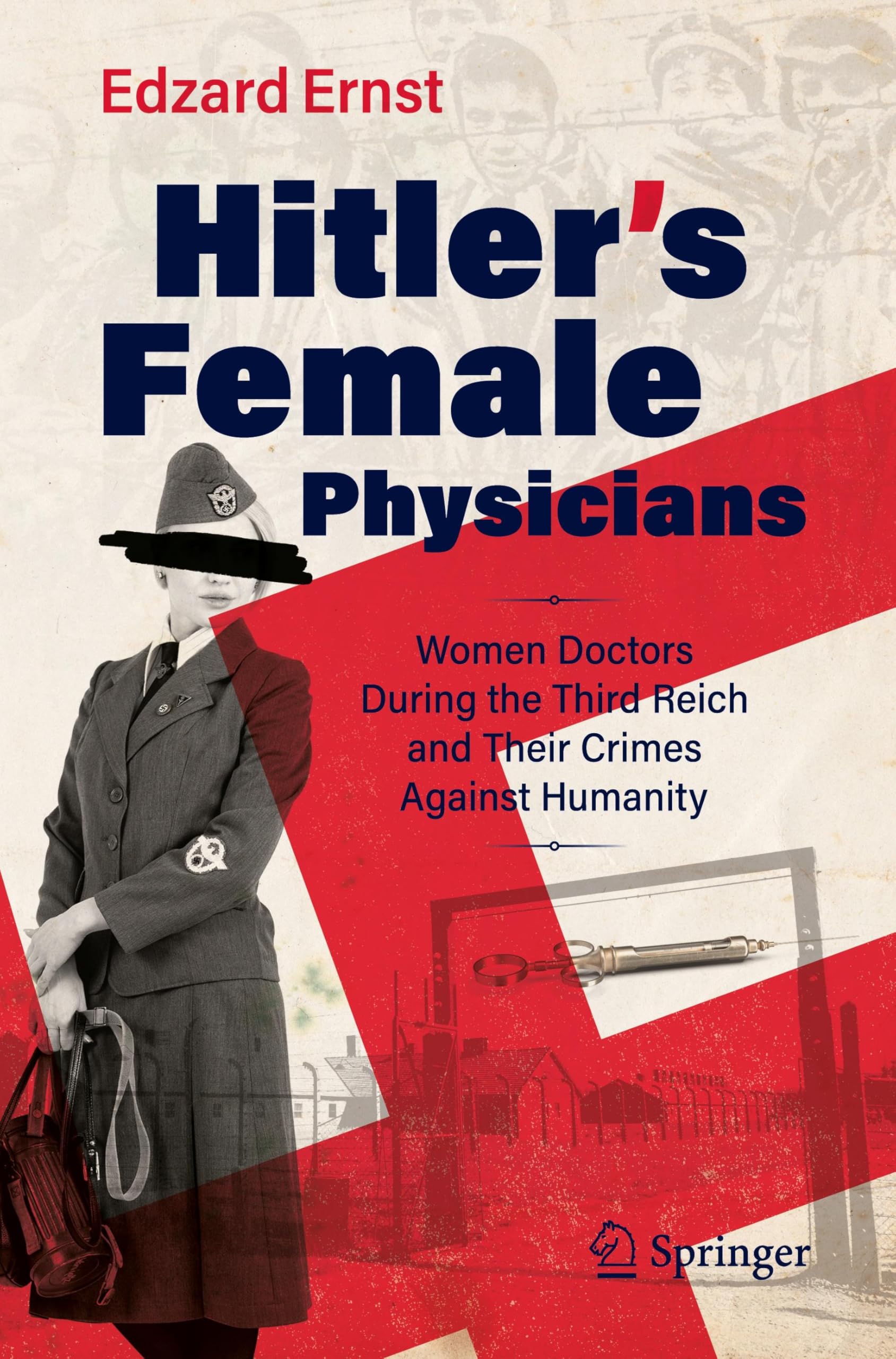 Hitler’s Female Physicians: Women Doctors During the Third Reich and Their Crimes Against Humanity