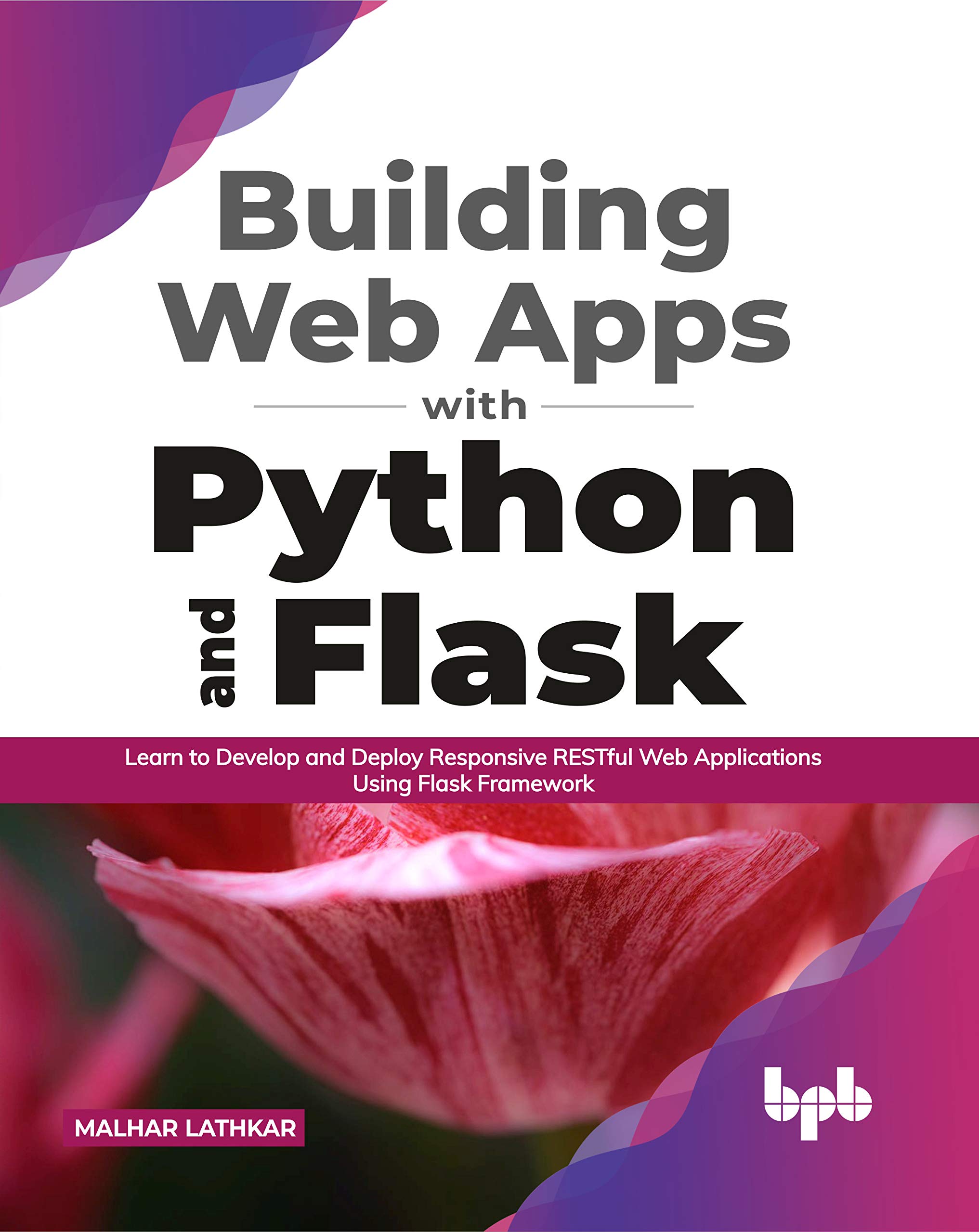 Building Web Apps with Python and Flask: Learn to Develop and Deploy Responsive RESTful Web Applications Using Flask Framework (English Edition)