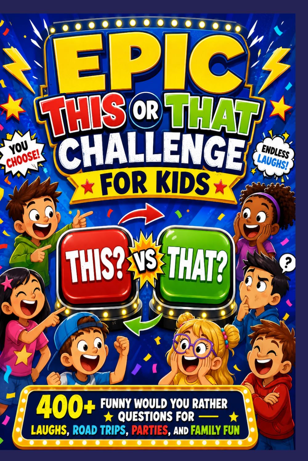 Epic This or That Challenge for Kids: 400+ Funny Would You Rather Questions for Laughs, Road Trips, Parties, and Family Fun