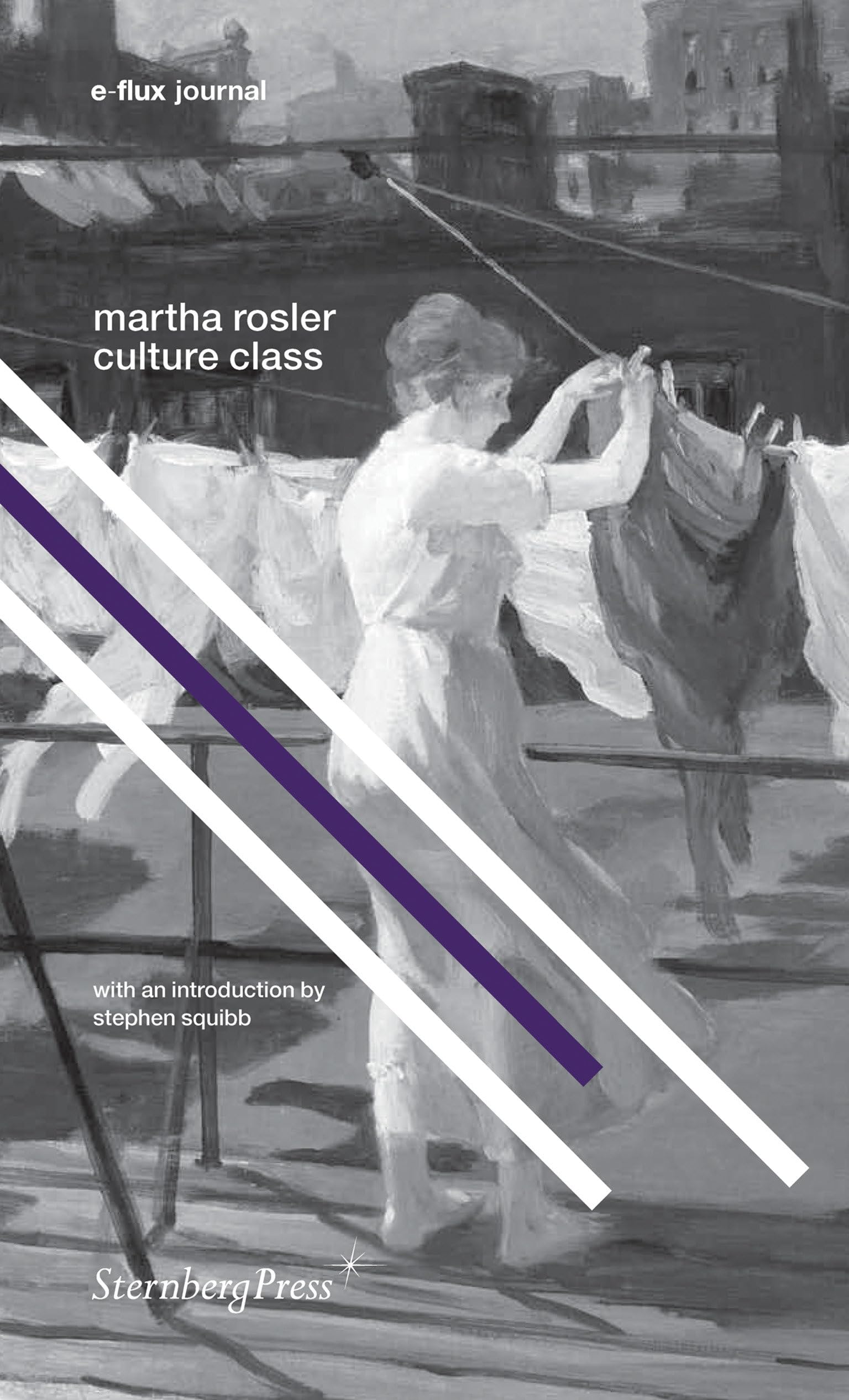 Martha Rosler - Culture Class. e-flux Journal (Sternberg Press / E-Flux Journal)