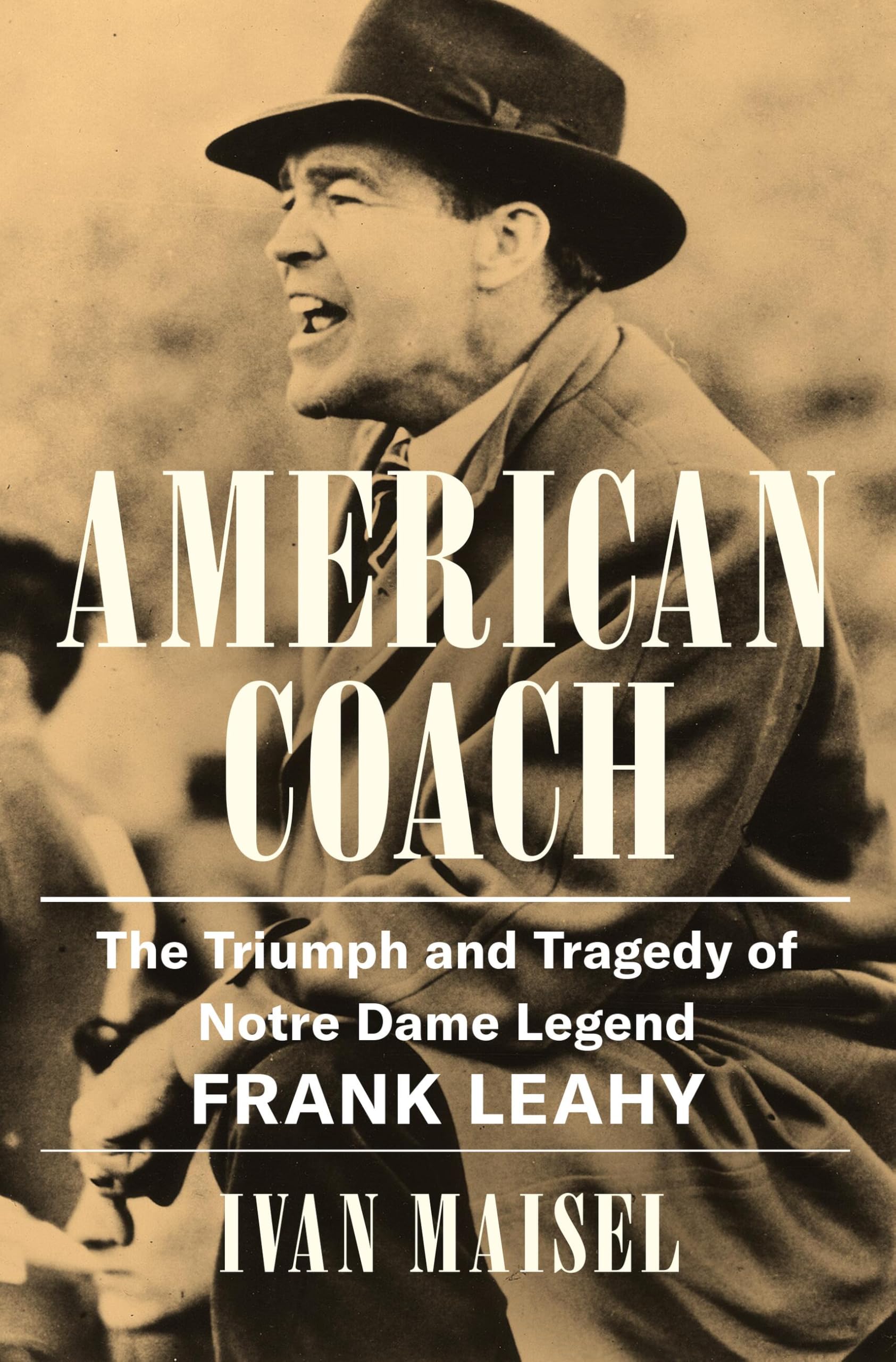 American Coach: The Definitive Biography of Notre Dame Legend Frank Leahy
