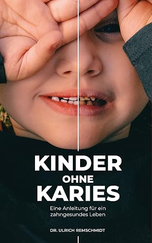 Kinder ohne Karies: Eine Anleitung für ein zahngesundes Leben