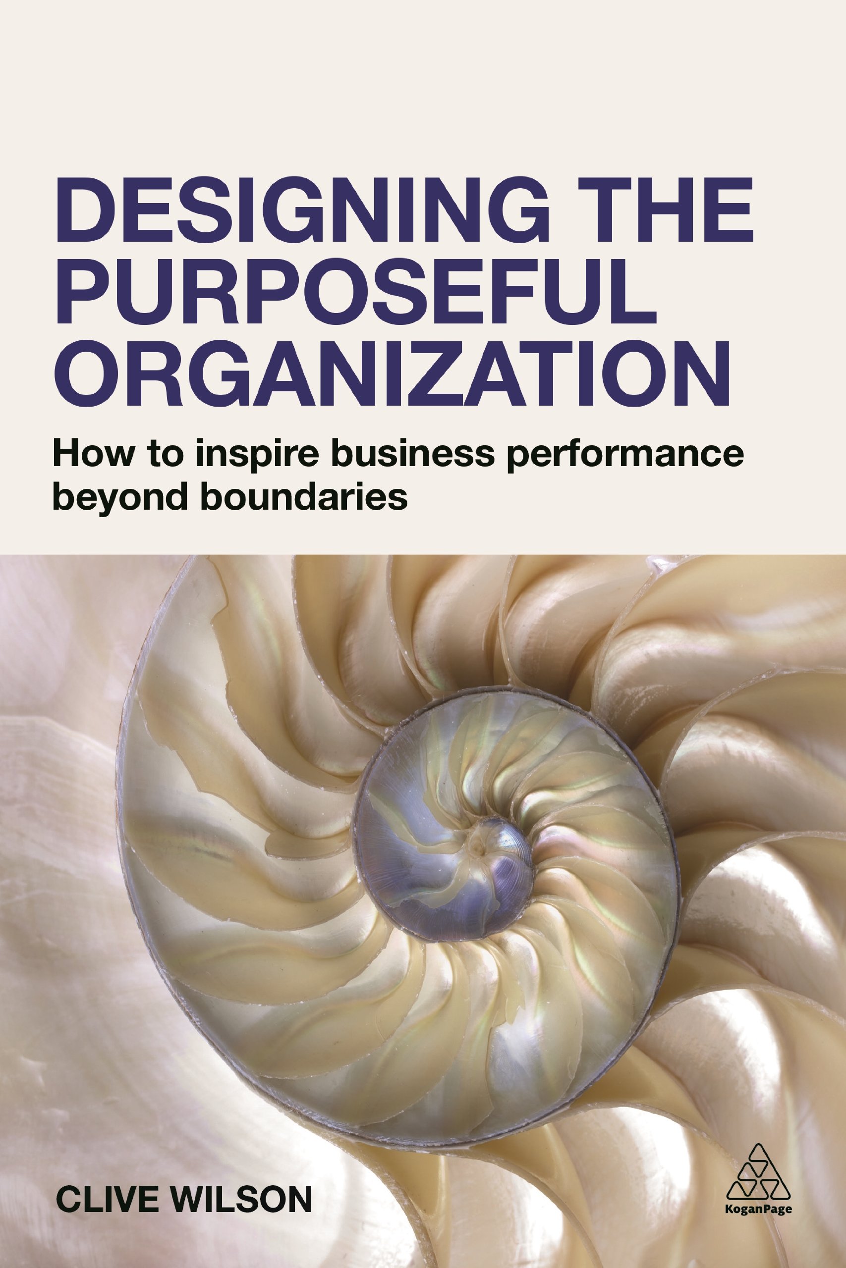 Designing the Purposeful Organization: How to Inspire Business P
