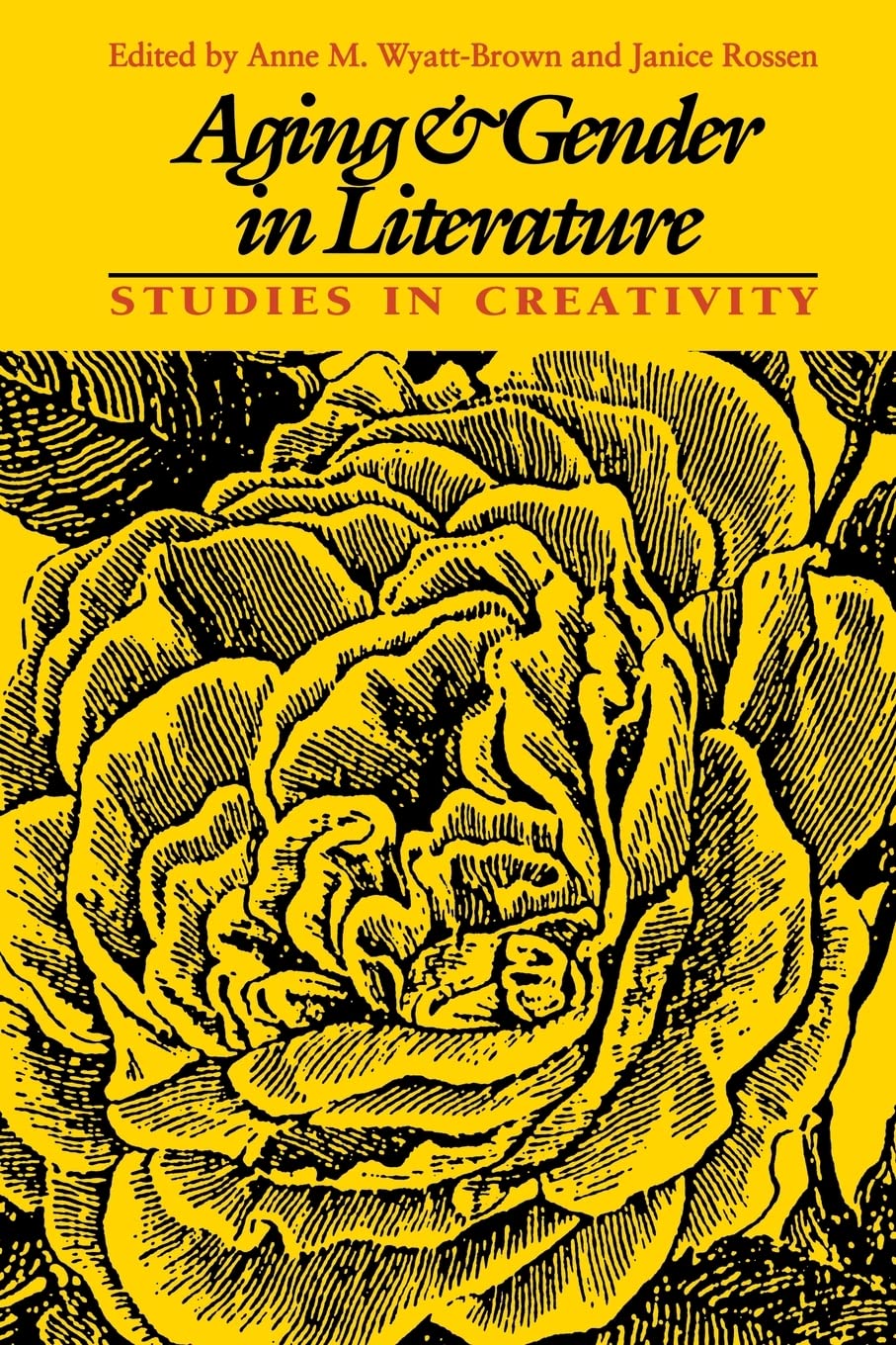 Aging and Gender in Literature: Studies in Creativity (Feminist Issues: Practice, Politics, Theory)