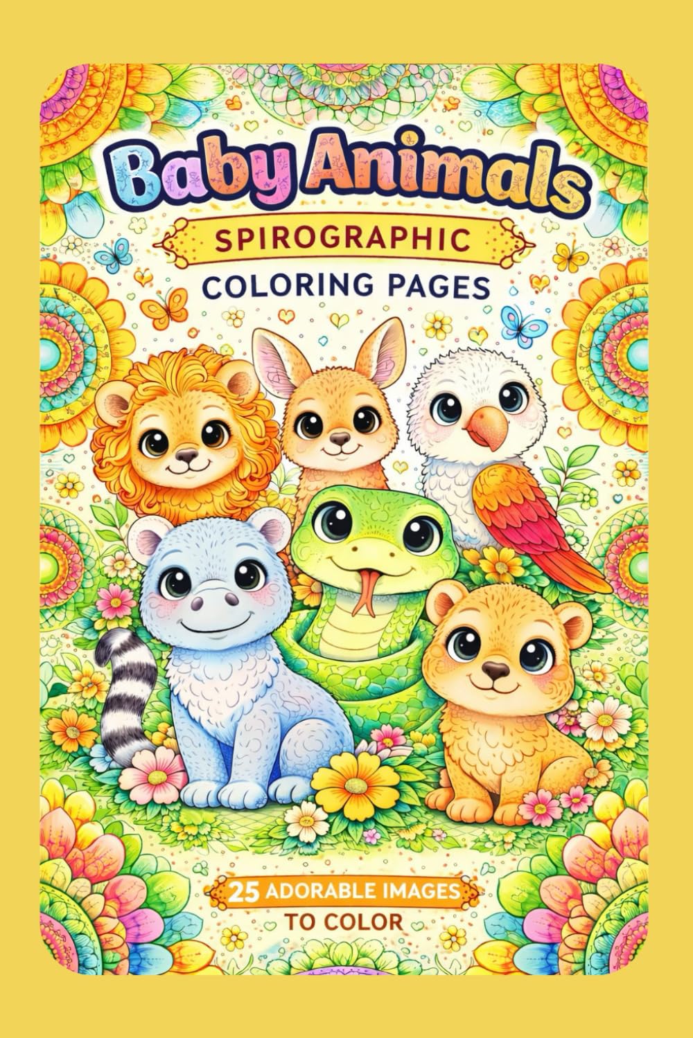 Baby Animals Spirographic Coloring Pages; 25 Adorable Images to Color