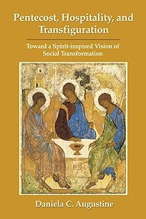 Pentecost, Hospitality, and Transfiguration: Toward a Spirit-inspired Vision of Social Transformation