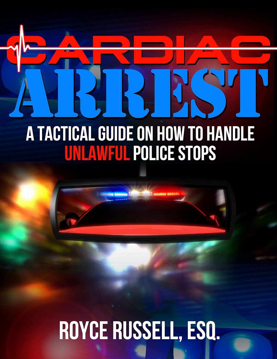 Cardiac Arrest: A Tactical Guide On How To Handle Unlawful Police Stops