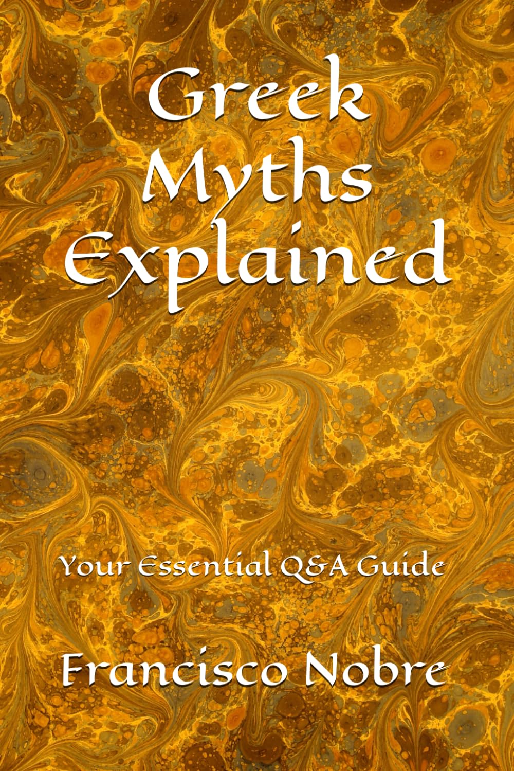Greek Myths Explained: Your Essential Q&A Guide (Everything you always asked about myths)