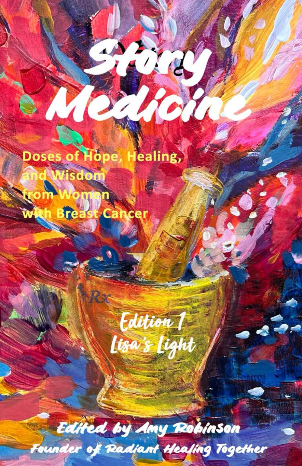 Story Medicine: Doses of Hope, Healing, and Wisdom from Women with Breast Cancer Edition 1: Lisa's Light