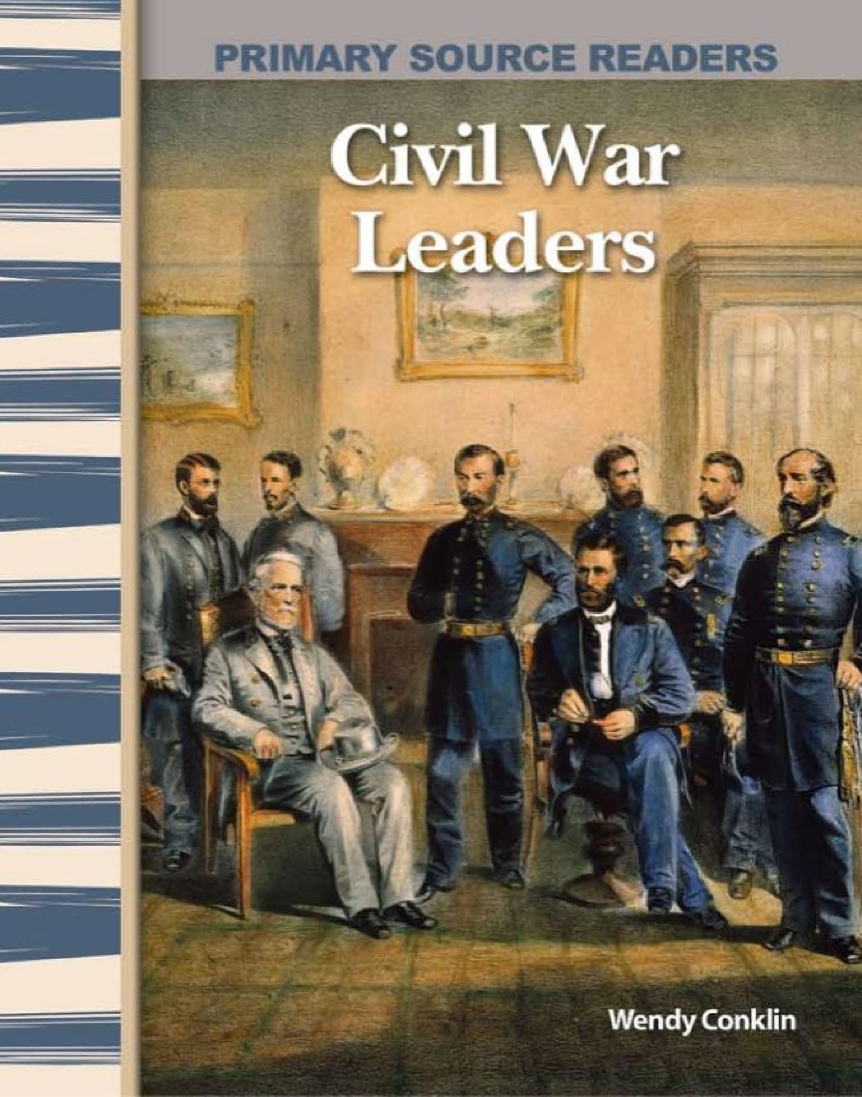 Civil War Leaders: Expanding & Preserving the Union (Primary Source Readers)