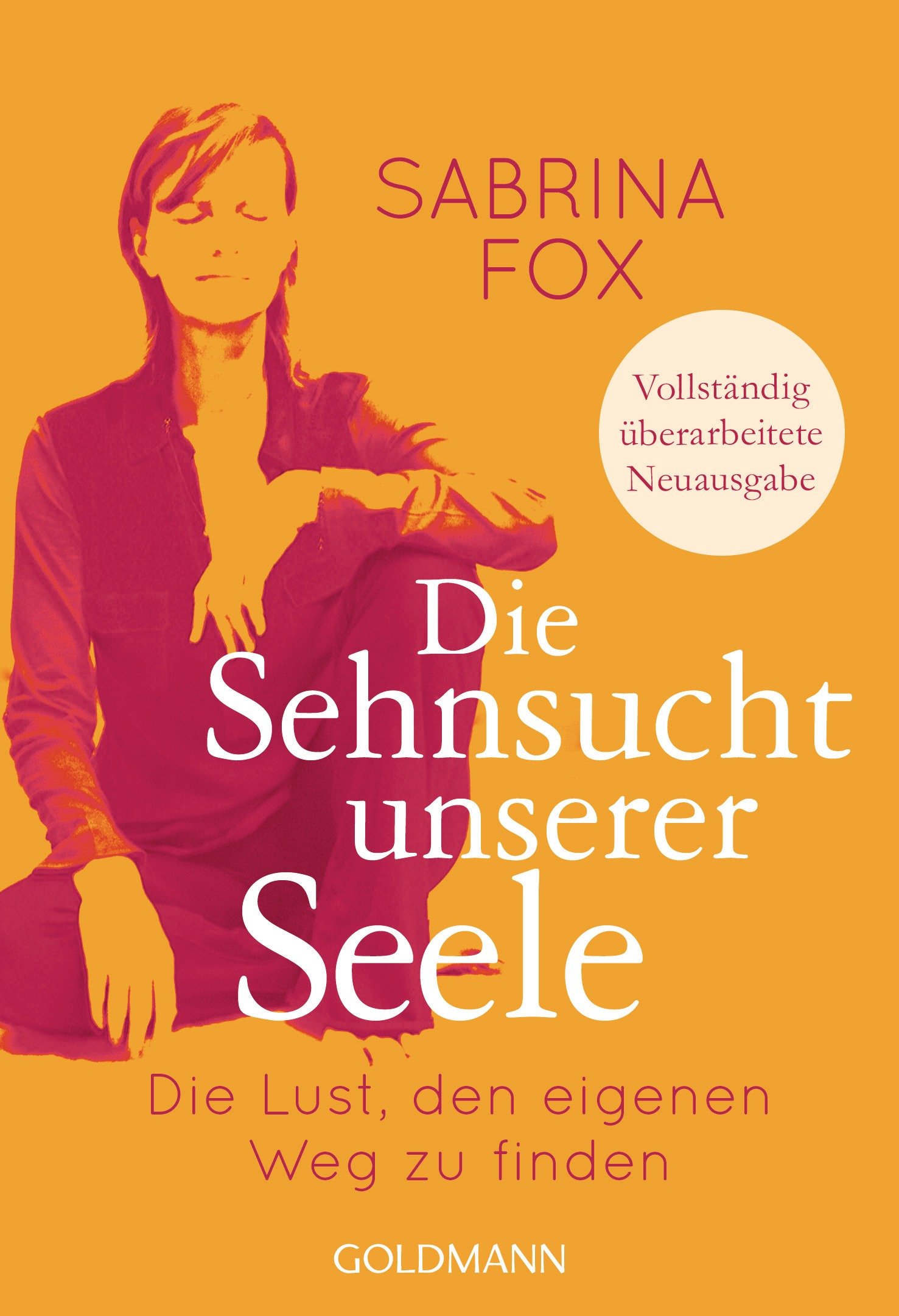 Die Sehnsucht unserer Seele Die Lust, den eigenen Weg zu finden Vollständig überarbeitete