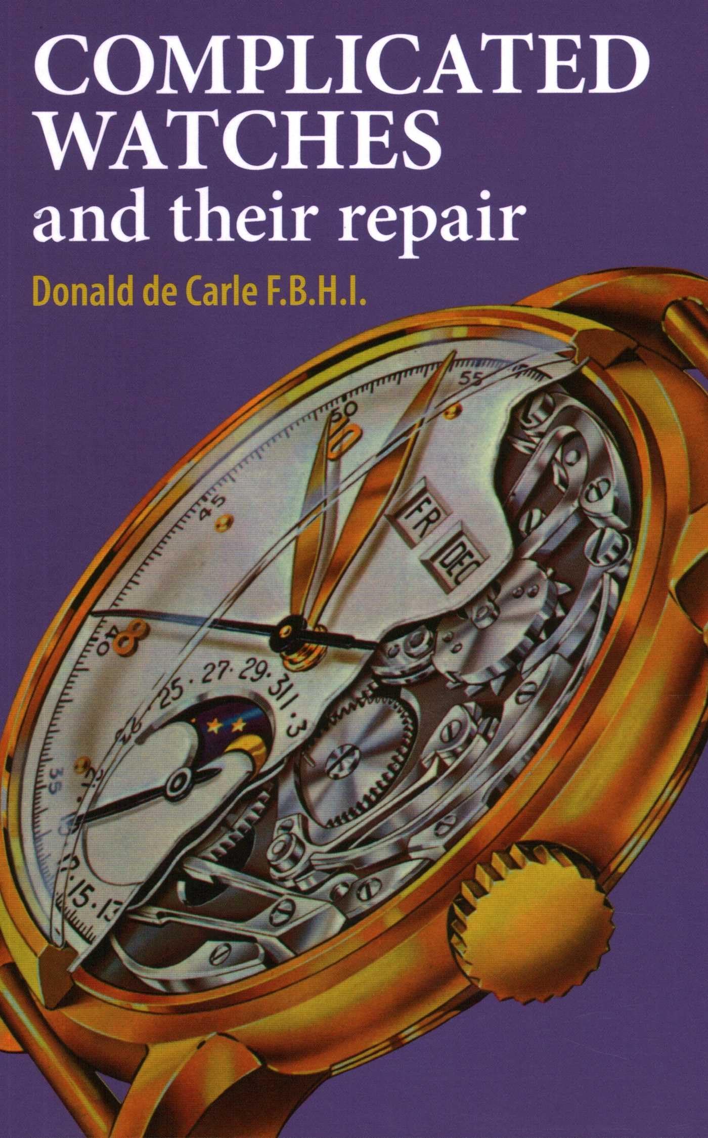 Complicated Watches and Their Repair by Donald de Carle (Hardback Book)