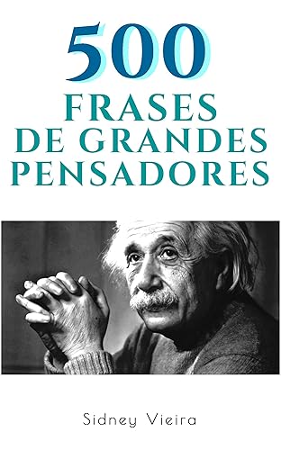 500 Frases de Grandes Pensadores