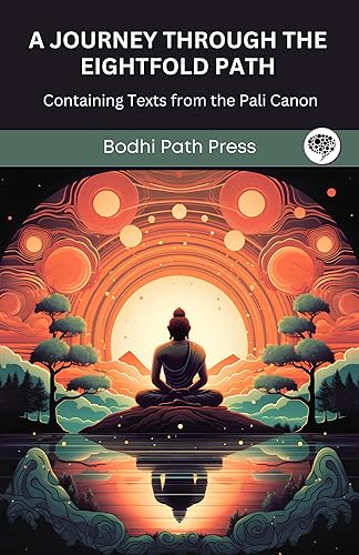 A Journey through the Eightfold Path: Containing Texts from the Pali Canon (From Bodhi Path Press)