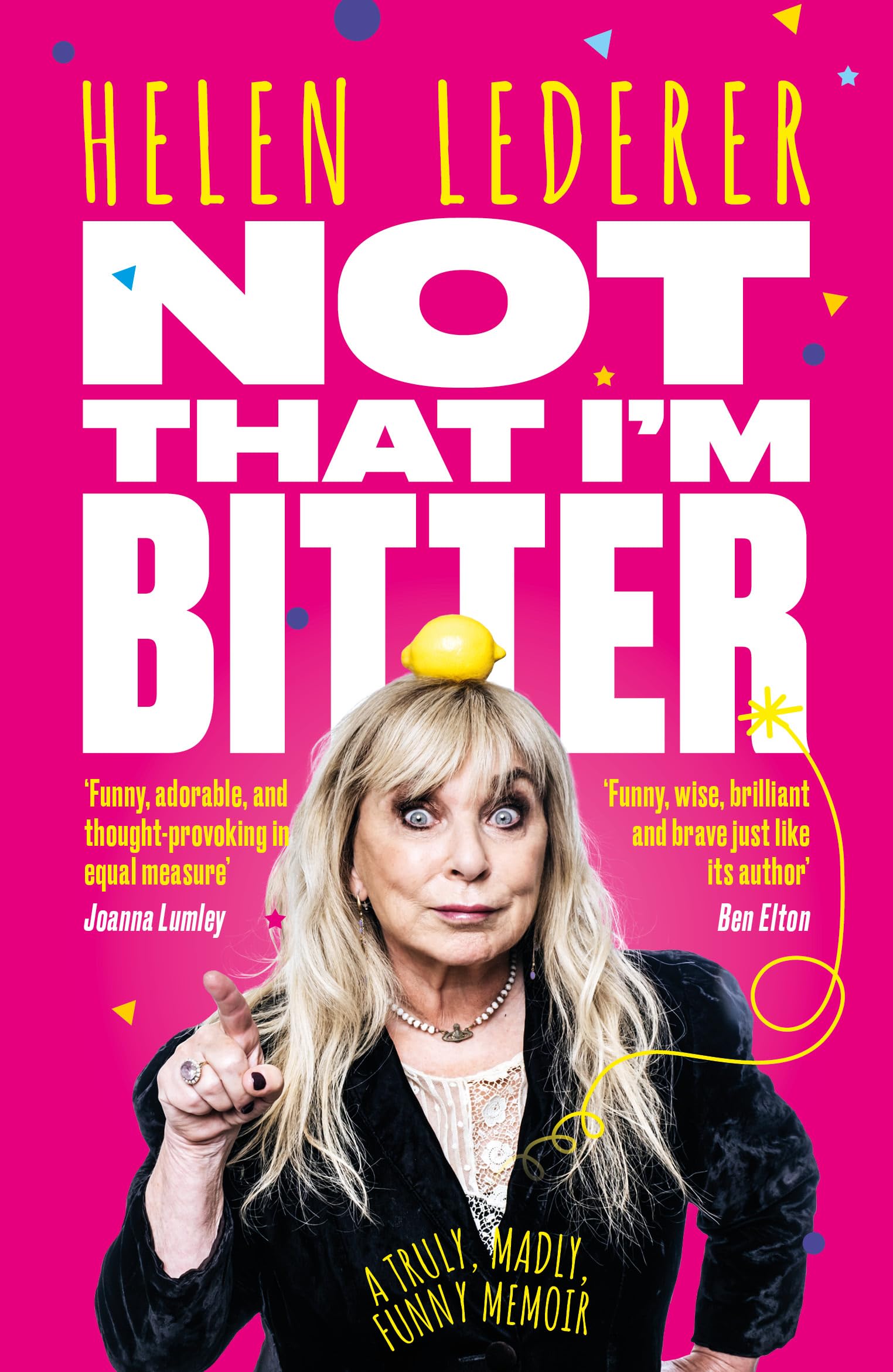 Not That I’m Bitter: A Truly, Madly, Funny Memoir by Helen Lederer