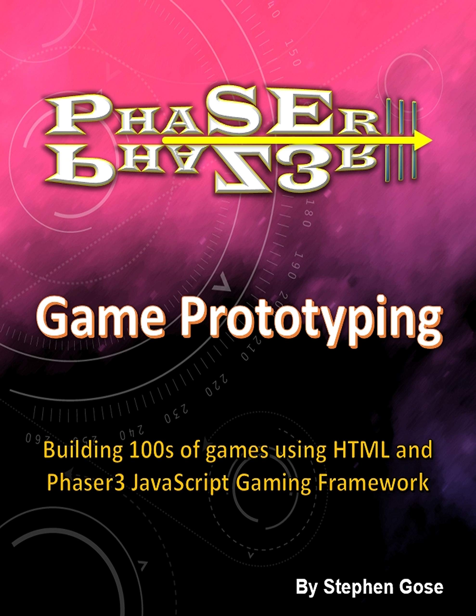 Phaser III Game Prototyping: Building 100s of games using HTML and Phaser3 JavaScript Gaming Framework (Creating Phaser 3 Games)