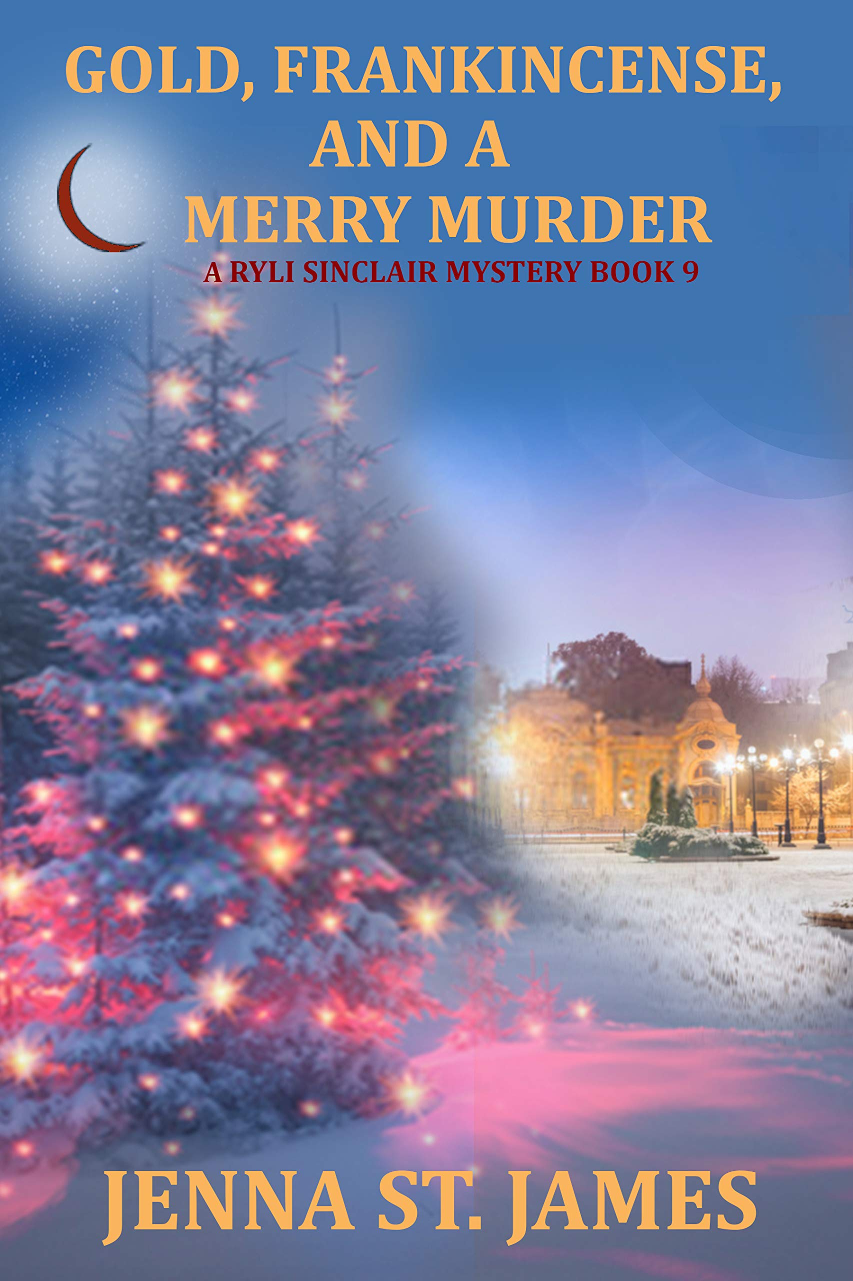 Gold, Frankincense, and a Merry Murder (A Ryli Sinclair Mystery Book 9)