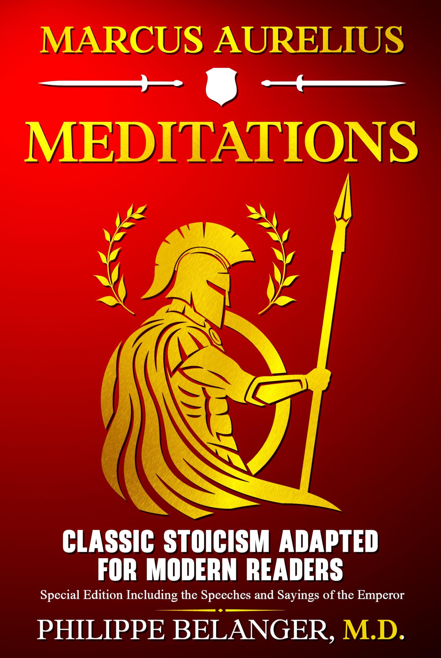 Marcus Aurelius – Meditations: Classic Stoicism Adapted for Modern Readers – Special Edition Including the Speeches and Sayings of the Emperor