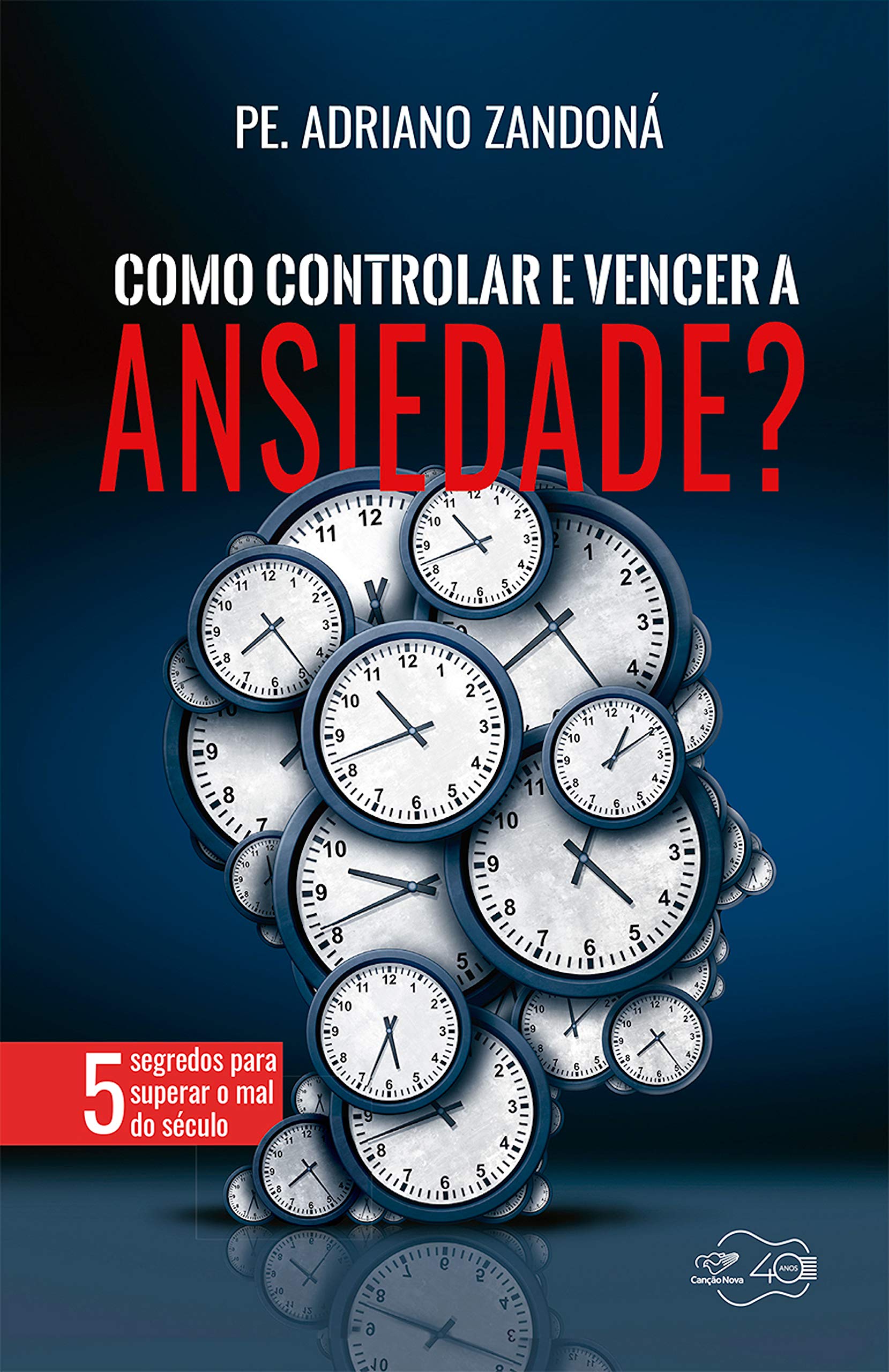Como controlar e vencer a ansiedade: 5 segredos para combater o mal do século (Portuguese Edition)